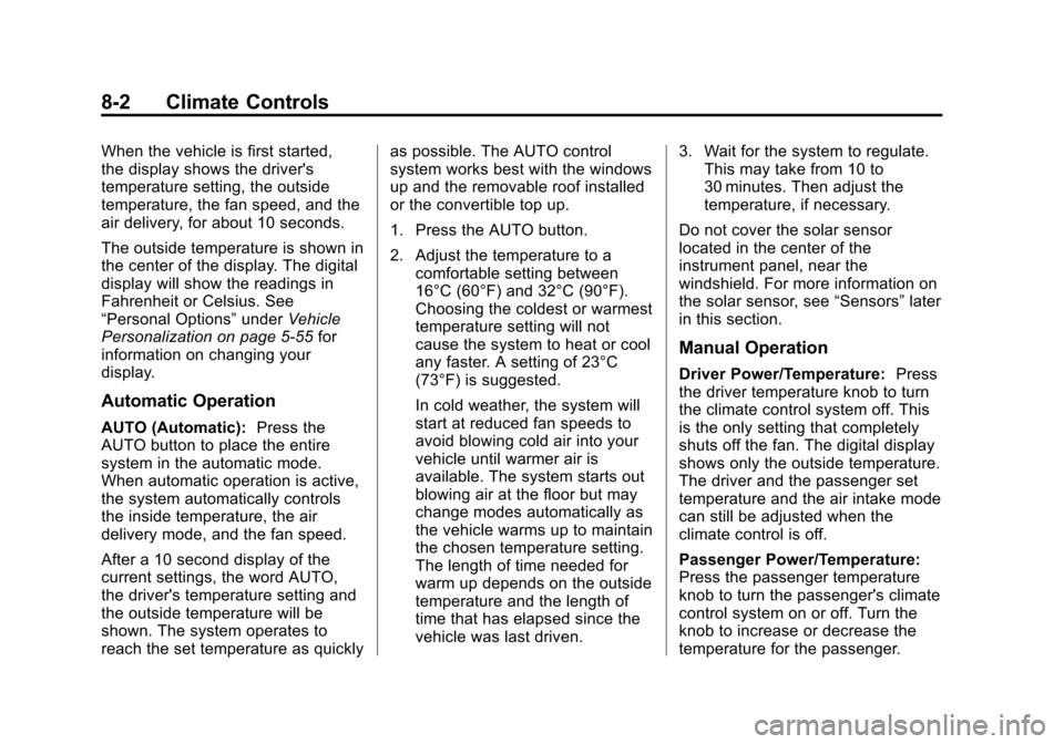 CHEVROLET CORVETTE 2012 6.G Owners Manual Black plate (2,1)Chevrolet Corvette Owner Manual - 2012
8-2 Climate Controls
When the vehicle is first started,
the display shows the drivers
temperature setting, the outside
temperature, the fan spe