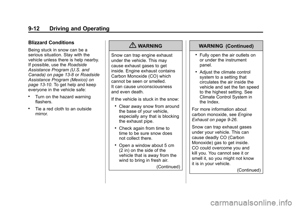 CHEVROLET CORVETTE 2012 6.G Owners Manual Black plate (12,1)Chevrolet Corvette Owner Manual - 2012
9-12 Driving and Operating
Blizzard Conditions
Being stuck in snow can be a
serious situation. Stay with the
vehicle unless there is help nearb