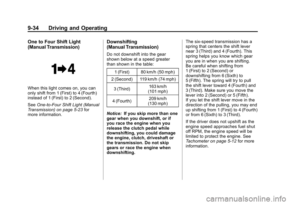 CHEVROLET CORVETTE 2012 6.G Owners Manual Black plate (34,1)Chevrolet Corvette Owner Manual - 2012
9-34 Driving and Operating
One to Four Shift Light
(Manual Transmission)
When this light comes on, you can
only shift from 1 (First) to 4 (Four