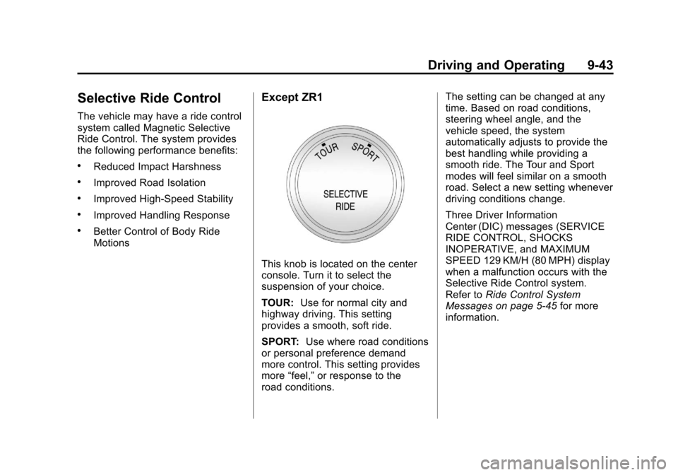 CHEVROLET CORVETTE 2012 6.G Owners Manual Black plate (43,1)Chevrolet Corvette Owner Manual - 2012
Driving and Operating 9-43
Selective Ride Control
The vehicle may have a ride control
system called Magnetic Selective
Ride Control. The system CHEVROLET CORVETTE 2012 6.G Owners Manual Black plate (43,1)Chevrolet Corvette Owner Manual - 2012
Driving and Operating 9-43
Selective Ride Control
The vehicle may have a ride control
system called Magnetic Selective
Ride Control. The system