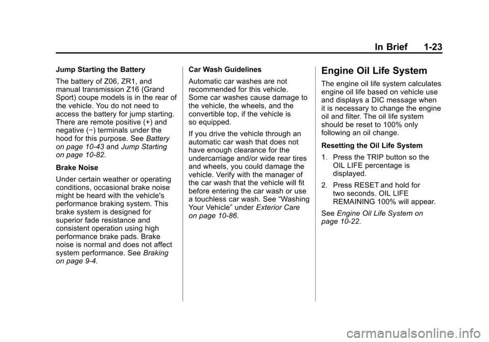 CHEVROLET CORVETTE 2012 6.G Owners Manual Black plate (23,1)Chevrolet Corvette Owner Manual - 2012
In Brief 1-23
Jump Starting the Battery
The battery of Z06, ZR1, and
manual transmission Z16 (Grand
Sport) coupe models is in the rear of
the v