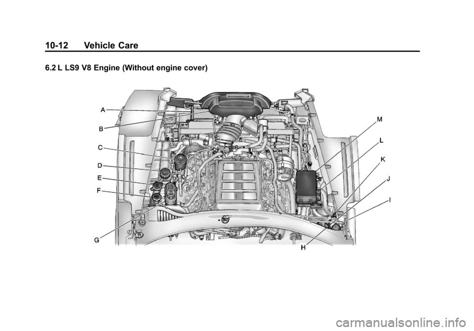 CHEVROLET CORVETTE 2012 6.G Owners Manual Black plate (12,1)Chevrolet Corvette Owner Manual - 2012
10-12 Vehicle Care
6.2 L LS9 V8 Engine (Without engine cover) CHEVROLET CORVETTE 2012 6.G Owners Manual Black plate (12,1)Chevrolet Corvette Owner Manual - 2012
10-12 Vehicle Care
6.2 L LS9 V8 Engine (Without engine cover)