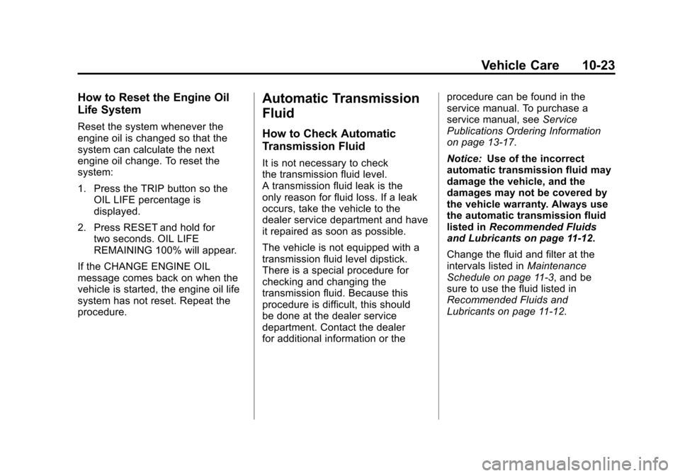 CHEVROLET CORVETTE 2012 6.G Owners Manual Black plate (23,1)Chevrolet Corvette Owner Manual - 2012
Vehicle Care 10-23
How to Reset the Engine Oil
Life System
Reset the system whenever the
engine oil is changed so that the
system can calculate