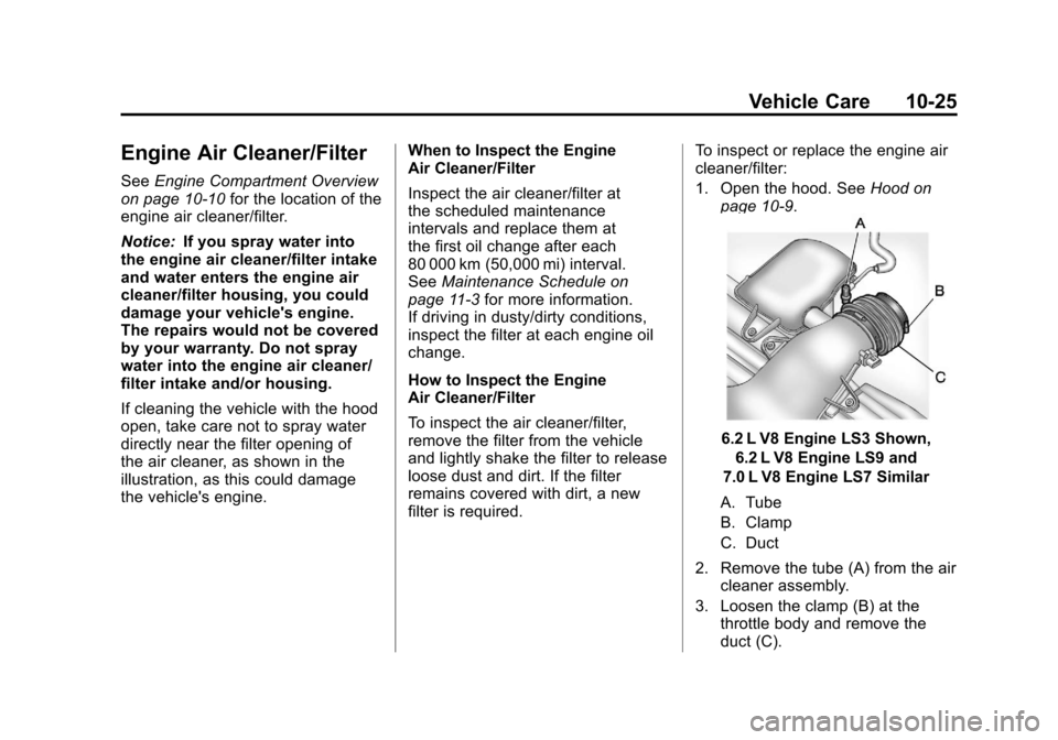 CHEVROLET CORVETTE 2012 6.G Owners Manual Black plate (25,1)Chevrolet Corvette Owner Manual - 2012
Vehicle Care 10-25
Engine Air Cleaner/Filter
SeeEngine Compartment Overview
on page 10‑10 for the location of the
engine air cleaner/filter.
