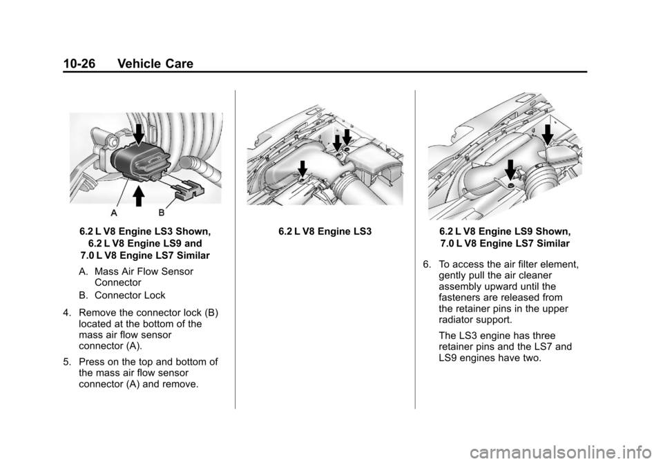 CHEVROLET CORVETTE 2012 6.G Owners Manual Black plate (26,1)Chevrolet Corvette Owner Manual - 2012
10-26 Vehicle Care
6.2 L V8 Engine LS3 Shown,6.2 L V8 Engine LS9 and
7.0 L V8 Engine LS7 Similar
A. Mass Air Flow Sensor Connector
B. Connector