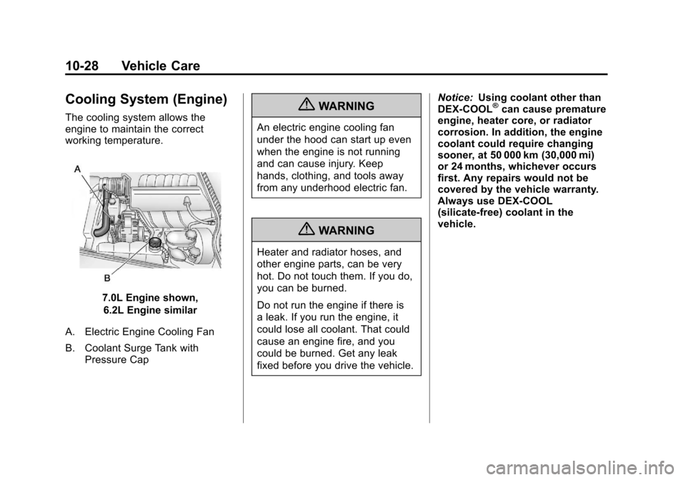 CHEVROLET CORVETTE 2012 6.G Owners Manual Black plate (28,1)Chevrolet Corvette Owner Manual - 2012
10-28 Vehicle Care
Cooling System (Engine)
The cooling system allows the
engine to maintain the correct
working temperature.
7.0L Engine shown,