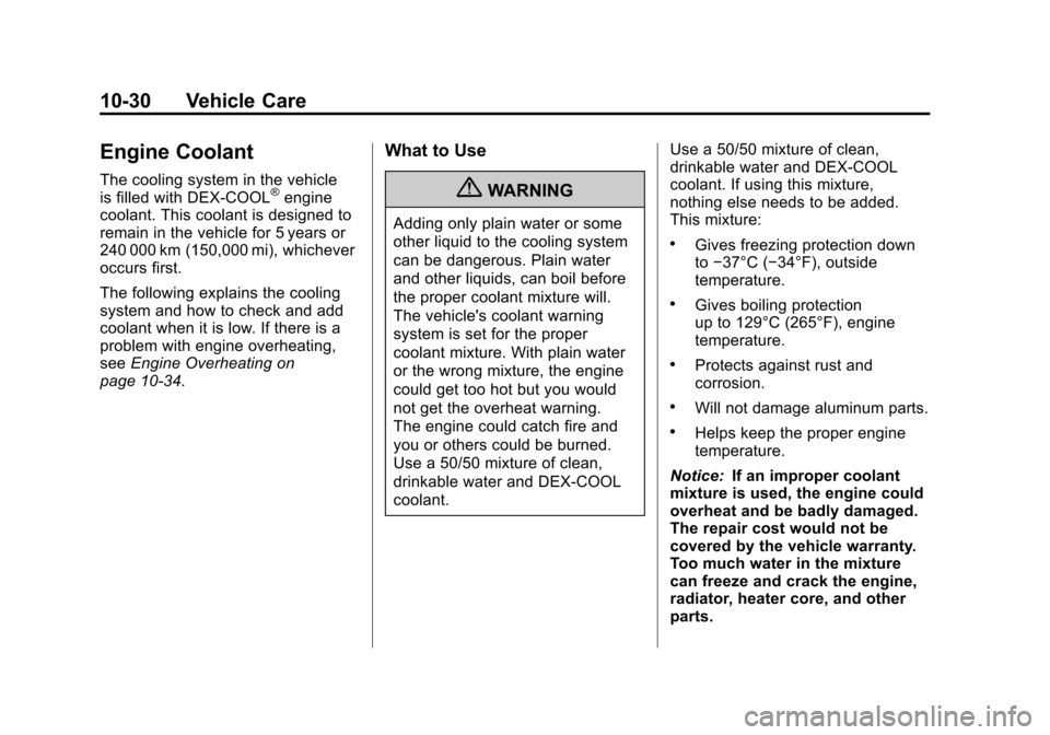 CHEVROLET CORVETTE 2012 6.G Owners Manual Black plate (30,1)Chevrolet Corvette Owner Manual - 2012
10-30 Vehicle Care
Engine Coolant
The cooling system in the vehicle
is filled with DEX-COOL®engine
coolant. This coolant is designed to
remain