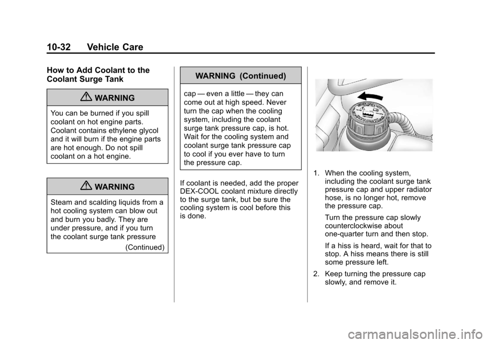 CHEVROLET CORVETTE 2012 6.G Owners Manual Black plate (32,1)Chevrolet Corvette Owner Manual - 2012
10-32 Vehicle Care
How to Add Coolant to the
Coolant Surge Tank
{WARNING
You can be burned if you spill
coolant on hot engine parts.
Coolant co