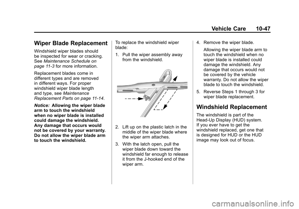 CHEVROLET CORVETTE 2012 6.G Owners Manual Black plate (47,1)Chevrolet Corvette Owner Manual - 2012
Vehicle Care 10-47
Wiper Blade Replacement
Windshield wiper blades should
be inspected for wear or cracking.
SeeMaintenance Schedule on
page 11
