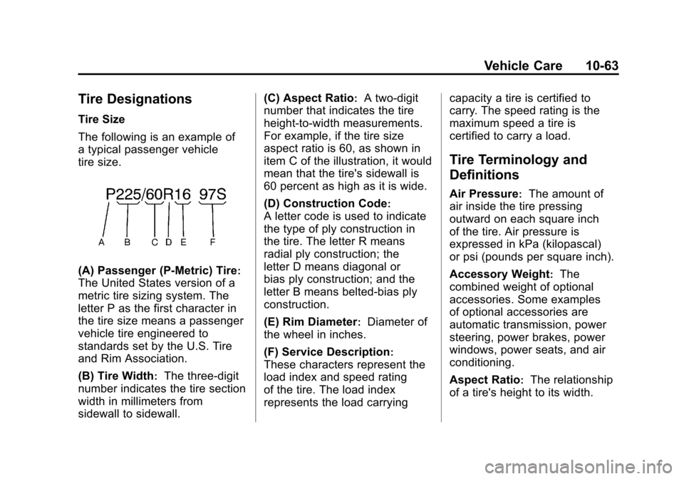 CHEVROLET CORVETTE 2012 6.G Owners Manual Black plate (63,1)Chevrolet Corvette Owner Manual - 2012
Vehicle Care 10-63
Tire Designations
Tire Size
The following is an example of
a typical passenger vehicle
tire size.
(A) Passenger (P‐Metric)