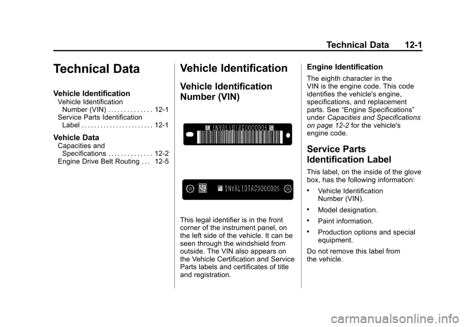 CHEVROLET CORVETTE 2012 6.G Owners Manual Black plate (1,1)Chevrolet Corvette Owner Manual - 2012
Technical Data 12-1
Technical Data
Vehicle Identification
Vehicle IdentificationNumber (VIN) . . . . . . . . . . . . . . 12-1
Service Parts Iden CHEVROLET CORVETTE 2012 6.G Owners Manual Black plate (1,1)Chevrolet Corvette Owner Manual - 2012
Technical Data 12-1
Technical Data
Vehicle Identification
Vehicle IdentificationNumber (VIN) . . . . . . . . . . . . . . 12-1
Service Parts Iden