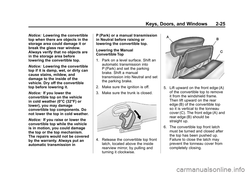 CHEVROLET CORVETTE 2012 6.G Owners Manual Black plate (25,1)Chevrolet Corvette Owner Manual - 2012
Keys, Doors, and Windows 2-25
Notice:Lowering the convertible
top when there are objects in the
storage area could damage it or
break the glass