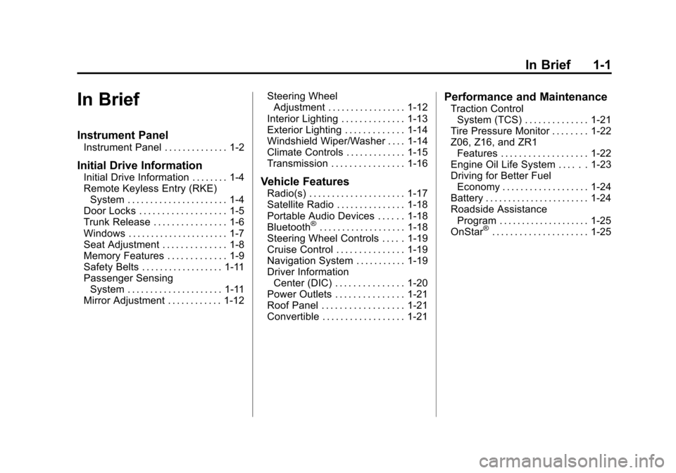 CHEVROLET CORVETTE 2012 6.G Owners Manual Black plate (1,1)Chevrolet Corvette Owner Manual - 2012
In Brief 1-1
In Brief
Instrument Panel
Instrument Panel . . . . . . . . . . . . . . 1-2
Initial Drive Information
Initial Drive Information . . 