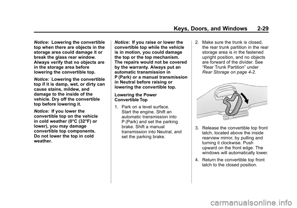 CHEVROLET CORVETTE 2012 6.G Repair Manual Black plate (29,1)Chevrolet Corvette Owner Manual - 2012
Keys, Doors, and Windows 2-29
Notice:Lowering the convertible
top when there are objects in the
storage area could damage it or
break the glass CHEVROLET CORVETTE 2012 6.G Repair Manual Black plate (29,1)Chevrolet Corvette Owner Manual - 2012
Keys, Doors, and Windows 2-29
Notice:Lowering the convertible
top when there are objects in the
storage area could damage it or
break the glass