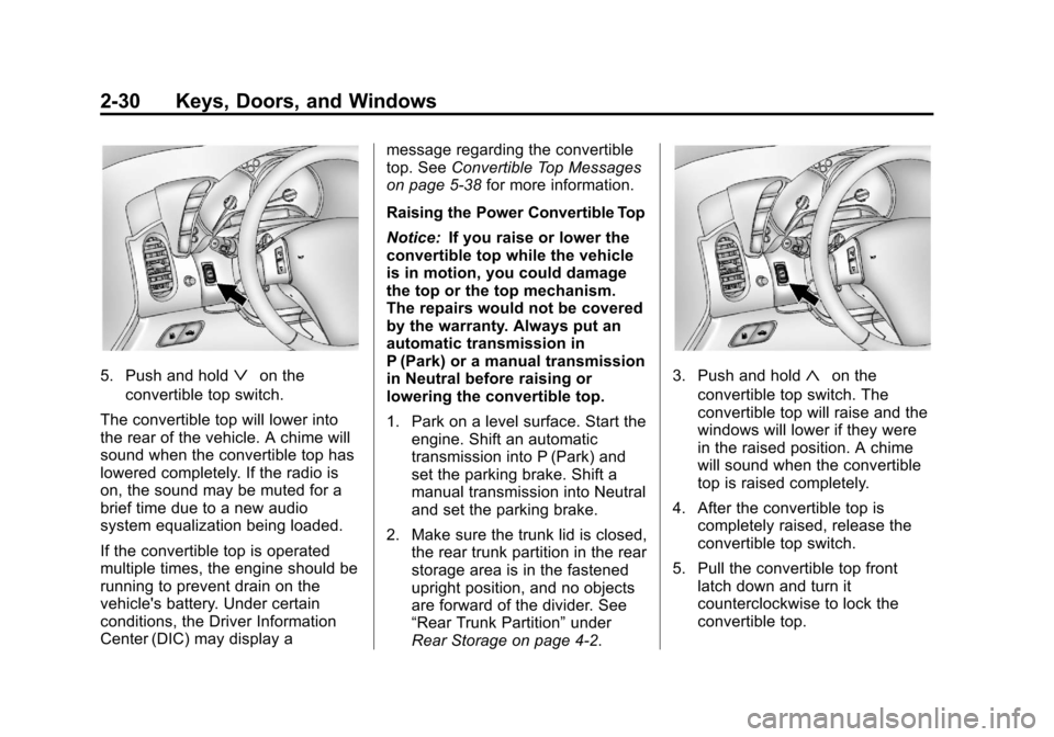 CHEVROLET CORVETTE 2012 6.G Owners Manual Black plate (30,1)Chevrolet Corvette Owner Manual - 2012
2-30 Keys, Doors, and Windows
5. Push and holdªon the
convertible top switch.
The convertible top will lower into
the rear of the vehicle. A c
