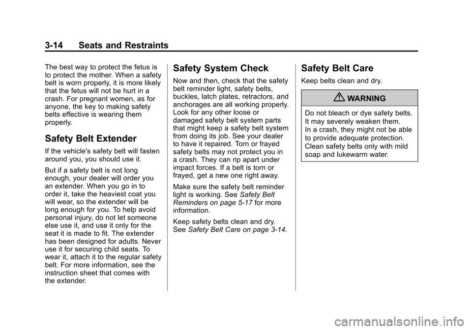 CHEVROLET CORVETTE 2012 6.G Manual PDF Black plate (14,1)Chevrolet Corvette Owner Manual - 2012
3-14 Seats and Restraints
The best way to protect the fetus is
to protect the mother. When a safety
belt is worn properly, it is more likely
th CHEVROLET CORVETTE 2012 6.G Manual PDF Black plate (14,1)Chevrolet Corvette Owner Manual - 2012
3-14 Seats and Restraints
The best way to protect the fetus is
to protect the mother. When a safety
belt is worn properly, it is more likely
th