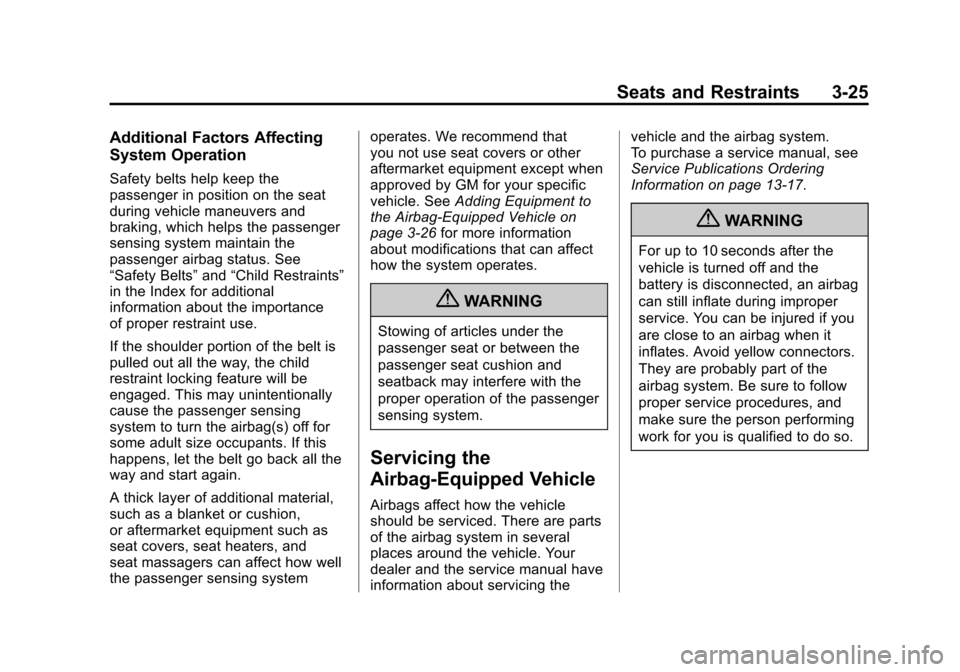 CHEVROLET CORVETTE 2012 6.G Owners Manual Black plate (25,1)Chevrolet Corvette Owner Manual - 2012
Seats and Restraints 3-25
Additional Factors Affecting
System Operation
Safety belts help keep the
passenger in position on the seat
during veh