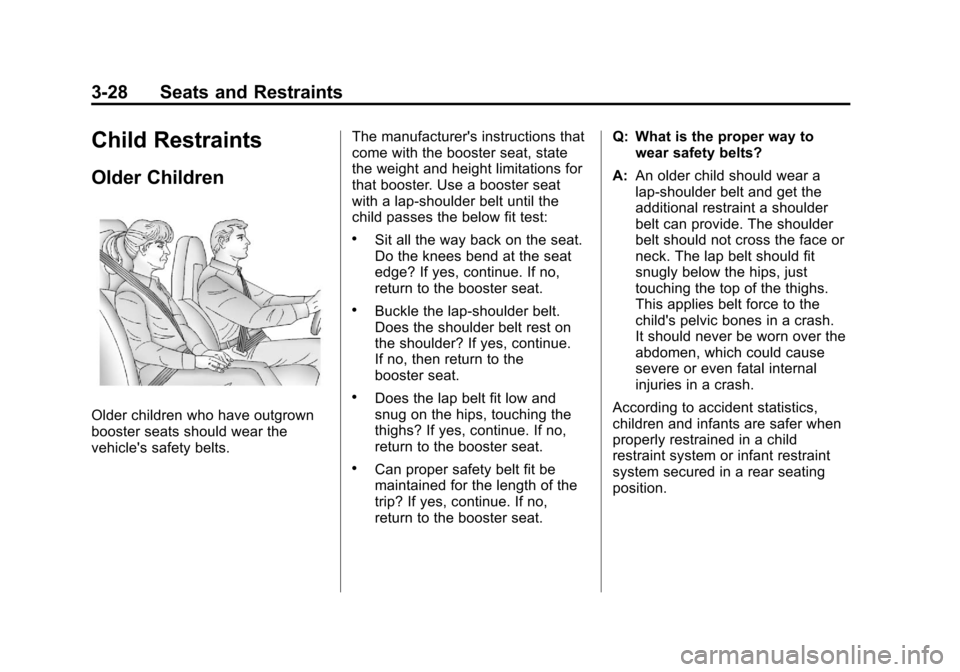 CHEVROLET CORVETTE 2012 6.G Owners Manual Black plate (28,1)Chevrolet Corvette Owner Manual - 2012
3-28 Seats and Restraints
Child Restraints
Older Children
Older children who have outgrown
booster seats should wear the
vehicles safety belts