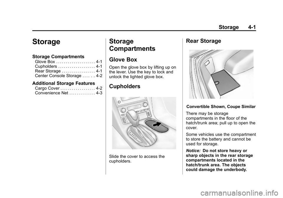 CHEVROLET CORVETTE 2013 6.G Owners Manual Black plate (1,1)Chevrolet Corvette Owner Manual - 2013 - crc2 - 11/8/12
Storage 4-1
Storage
Storage Compartments
Glove Box . . . . . . . . . . . . . . . . . . . . 4-1
Cupholders . . . . . . . . . . .