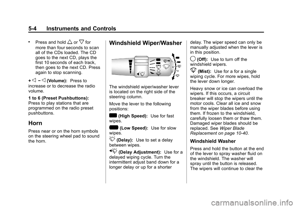 CHEVROLET CORVETTE 2013 6.G Owners Manual Black plate (4,1)Chevrolet Corvette Owner Manual - 2013 - crc2 - 11/8/12
5-4 Instruments and Controls
.Press and holdworxfor
more than four seconds to scan
all of the CDs loaded. The CD
goes to the ne
