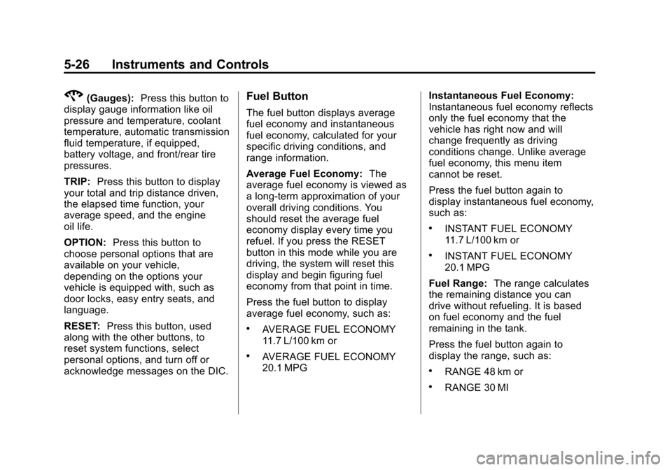 CHEVROLET CORVETTE 2013 6.G Owners Manual Black plate (26,1)Chevrolet Corvette Owner Manual - 2013 - crc2 - 11/8/12
5-26 Instruments and Controls
2(Gauges):Press this button to
display gauge information like oil
pressure and temperature, cool