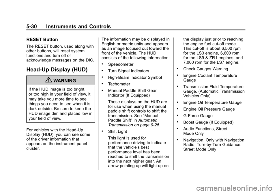 CHEVROLET CORVETTE 2013 6.G Owners Manual Black plate (30,1)Chevrolet Corvette Owner Manual - 2013 - crc2 - 11/8/12
5-30 Instruments and Controls
RESET Button
The RESET button, used along with
other buttons, will reset system
functions and tu