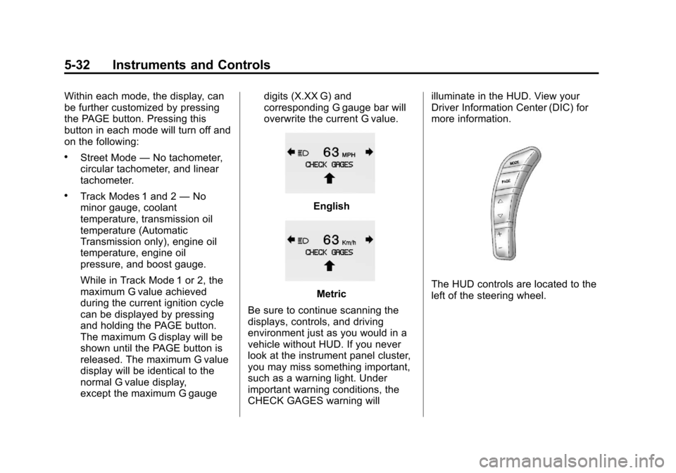 CHEVROLET CORVETTE 2013 6.G Owners Manual Black plate (32,1)Chevrolet Corvette Owner Manual - 2013 - crc2 - 11/8/12
5-32 Instruments and Controls
Within each mode, the display, can
be further customized by pressing
the PAGE button. Pressing t