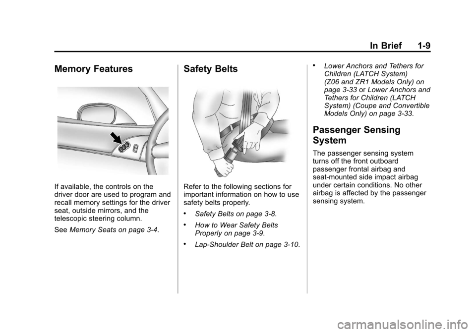 CHEVROLET CORVETTE 2013 6.G User Guide Black plate (9,1)Chevrolet Corvette Owner Manual - 2013 - crc2 - 11/8/12
In Brief 1-9
Memory Features
If available, the controls on the
driver door are used to program and
recall memory settings for t