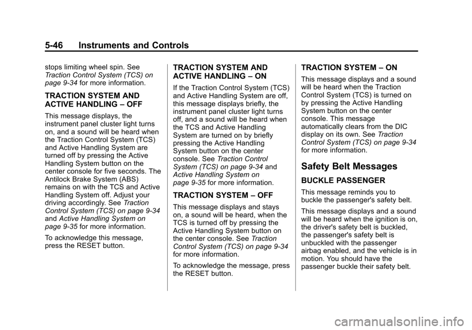CHEVROLET CORVETTE 2013 6.G Owners Manual Black plate (46,1)Chevrolet Corvette Owner Manual - 2013 - crc2 - 11/8/12
5-46 Instruments and Controls
stops limiting wheel spin. See
Traction Control System (TCS) on
page 9‑34for more information.