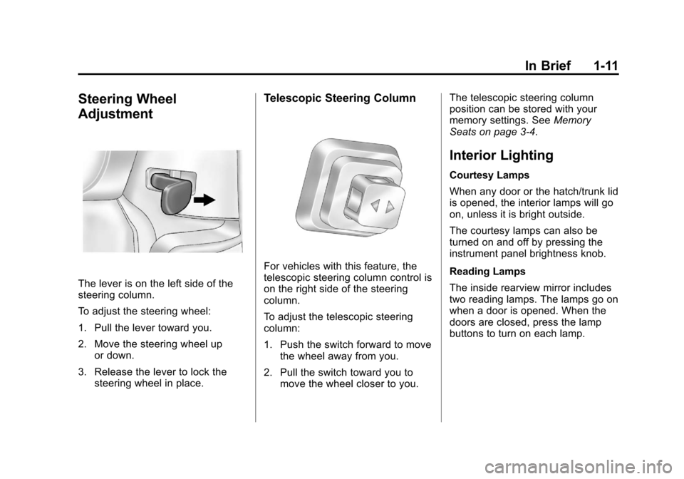 CHEVROLET CORVETTE 2013 6.G Owners Manual Black plate (11,1)Chevrolet Corvette Owner Manual - 2013 - crc2 - 11/8/12
In Brief 1-11
Steering Wheel
Adjustment
The lever is on the left side of the
steering column.
To adjust the steering wheel:
1.