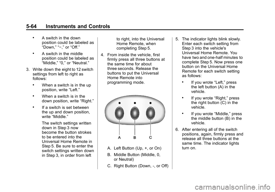 CHEVROLET CORVETTE 2013 6.G Owners Manual Black plate (64,1)Chevrolet Corvette Owner Manual - 2013 - crc2 - 11/8/12
5-64 Instruments and Controls
.A switch in the down
position could be labeled as
“Down,” “−,”or“Off.”
.A switch CHEVROLET CORVETTE 2013 6.G Owners Manual Black plate (64,1)Chevrolet Corvette Owner Manual - 2013 - crc2 - 11/8/12
5-64 Instruments and Controls
.A switch in the down
position could be labeled as
“Down,” “−,”or“Off.”
.A switch