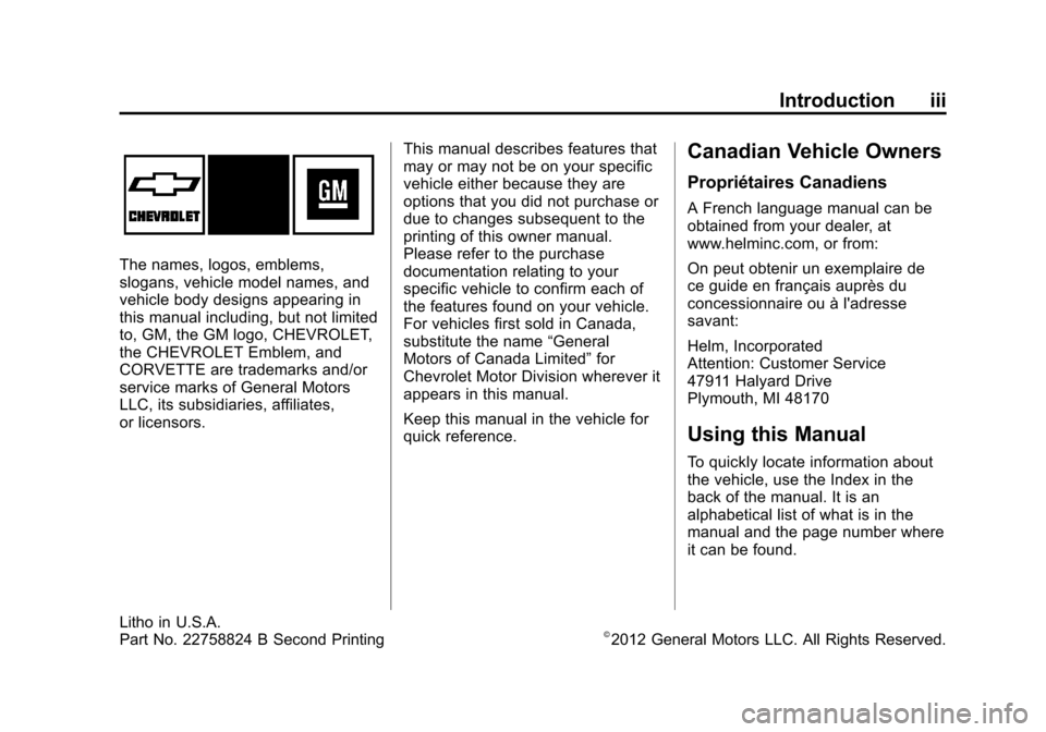 CHEVROLET CORVETTE 2013 6.G Owners Manual Black plate (3,1)Chevrolet Corvette Owner Manual - 2013 - crc2 - 11/8/12
Introduction iii
The names, logos, emblems,
slogans, vehicle model names, and
vehicle body designs appearing in
this manual inc