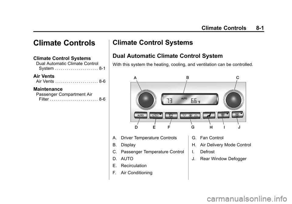 CHEVROLET CORVETTE 2013 6.G Owners Manual Black plate (1,1)Chevrolet Corvette Owner Manual - 2013 - crc2 - 11/8/12
Climate Controls 8-1
Climate Controls
Climate Control Systems
Dual Automatic Climate ControlSystem . . . . . . . . . . . . . . 