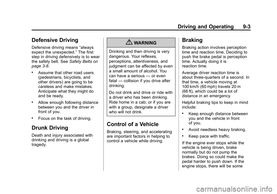 CHEVROLET CORVETTE 2013 6.G Owners Manual Black plate (3,1)Chevrolet Corvette Owner Manual - 2013 - crc2 - 11/8/12
Driving and Operating 9-3
Defensive Driving
Defensive driving means“always
expect the unexpected.” The first
step in drivin