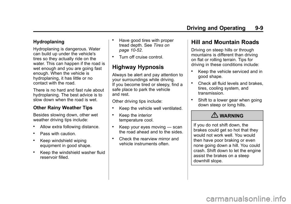 CHEVROLET CORVETTE 2013 6.G Owners Manual Black plate (9,1)Chevrolet Corvette Owner Manual - 2013 - crc2 - 11/8/12
Driving and Operating 9-9
Hydroplaning
Hydroplaning is dangerous. Water
can build up under the vehicles
tires so they actually