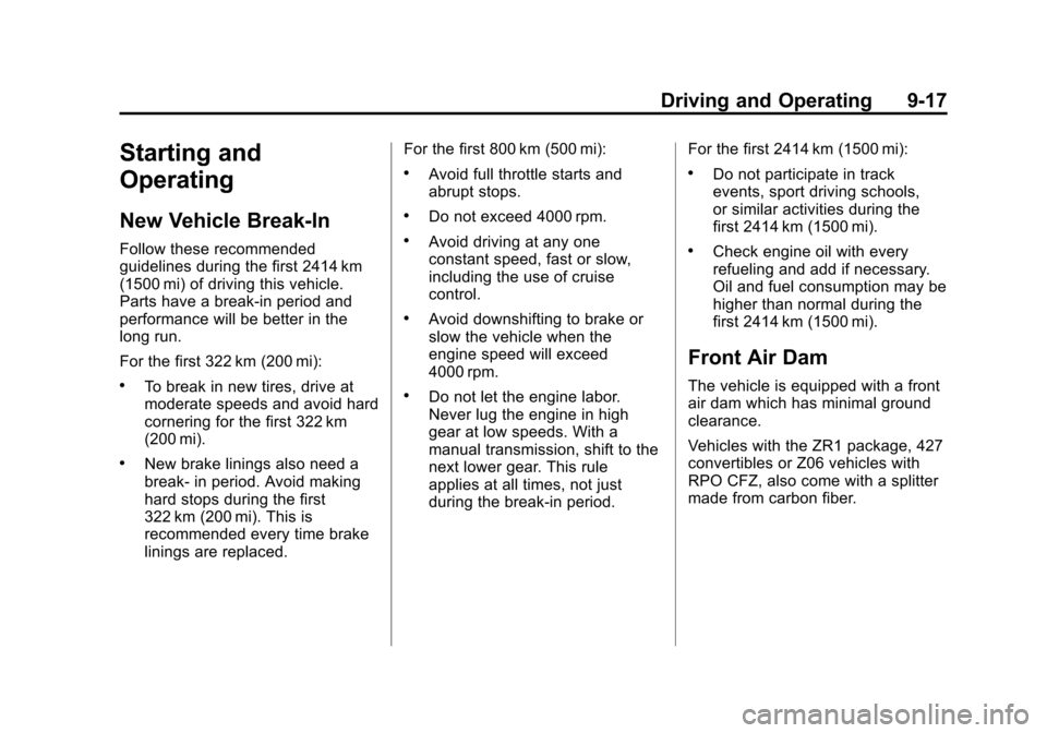 CHEVROLET CORVETTE 2013 6.G Owners Manual Black plate (17,1)Chevrolet Corvette Owner Manual - 2013 - crc2 - 11/8/12
Driving and Operating 9-17
Starting and
Operating
New Vehicle Break-In
Follow these recommended
guidelines during the first 24