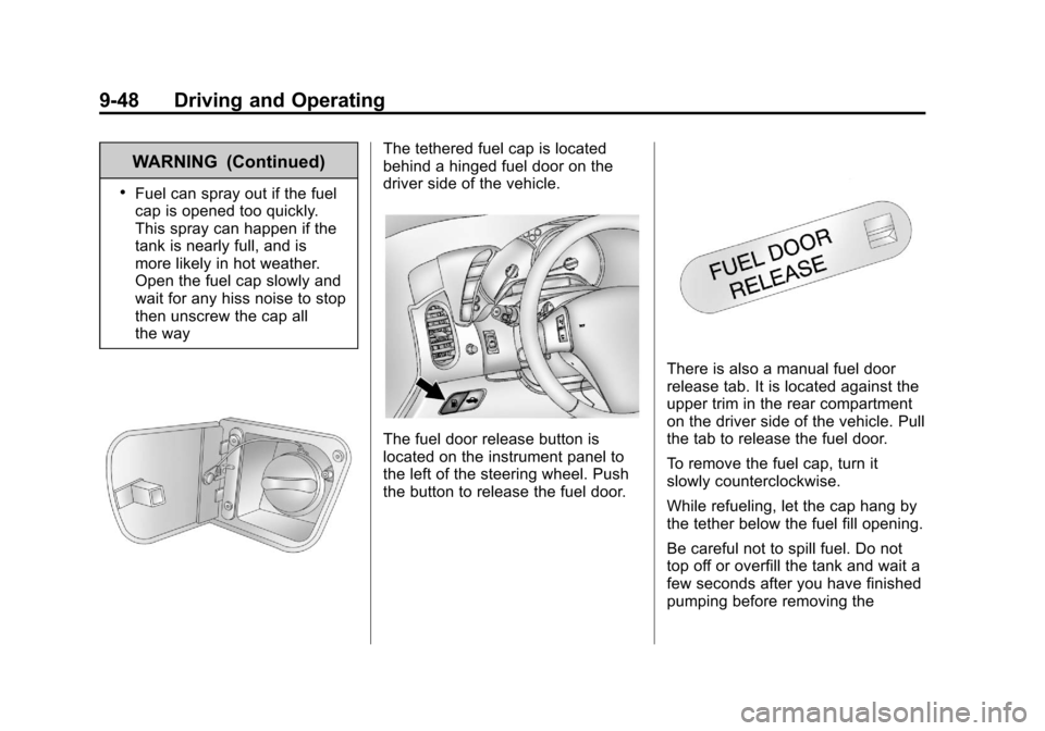 CHEVROLET CORVETTE 2013 6.G Owners Manual Black plate (48,1)Chevrolet Corvette Owner Manual - 2013 - crc2 - 11/8/12
9-48 Driving and Operating
WARNING (Continued)
.Fuel can spray out if the fuel
cap is opened too quickly.
This spray can happe
