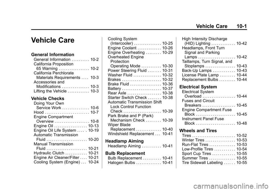 CHEVROLET CORVETTE 2013 6.G Owners Manual Black plate (1,1)Chevrolet Corvette Owner Manual - 2013 - crc2 - 11/8/12
Vehicle Care 10-1
Vehicle Care
General Information
General Information . . . . . . . . . . 10-2
California Proposition65 Warnin