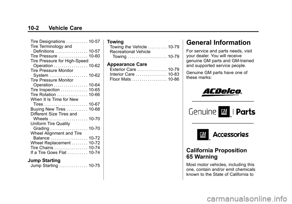 CHEVROLET CORVETTE 2013 6.G Owners Manual Black plate (2,1)Chevrolet Corvette Owner Manual - 2013 - crc2 - 11/8/12
10-2 Vehicle Care
Tire Designations . . . . . . . . . . . 10-57
Tire Terminology andDefinitions . . . . . . . . . . . . . . . . CHEVROLET CORVETTE 2013 6.G Owners Manual Black plate (2,1)Chevrolet Corvette Owner Manual - 2013 - crc2 - 11/8/12
10-2 Vehicle Care
Tire Designations . . . . . . . . . . . 10-57
Tire Terminology andDefinitions . . . . . . . . . . . . . . . .