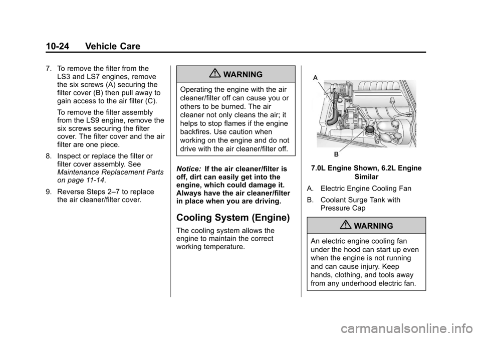 CHEVROLET CORVETTE 2013 6.G Owners Manual Black plate (24,1)Chevrolet Corvette Owner Manual - 2013 - crc2 - 11/8/12
10-24 Vehicle Care
7. To remove the filter from theLS3 and LS7 engines, remove
the six screws (A) securing the
filter cover (B