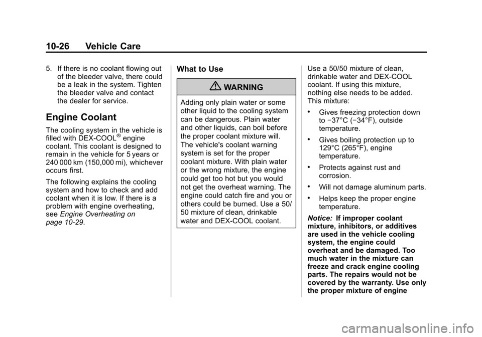 CHEVROLET CORVETTE 2013 6.G Owners Manual Black plate (26,1)Chevrolet Corvette Owner Manual - 2013 - crc2 - 11/8/12
10-26 Vehicle Care
5. If there is no coolant flowing outof the bleeder valve, there could
be a leak in the system. Tighten
the