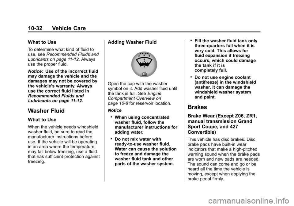 CHEVROLET CORVETTE 2013 6.G Owners Manual Black plate (32,1)Chevrolet Corvette Owner Manual - 2013 - crc2 - 11/8/12
10-32 Vehicle Care
What to Use
To determine what kind of fluid to
use, seeRecommended Fluids and
Lubricants on page 11‑12. A