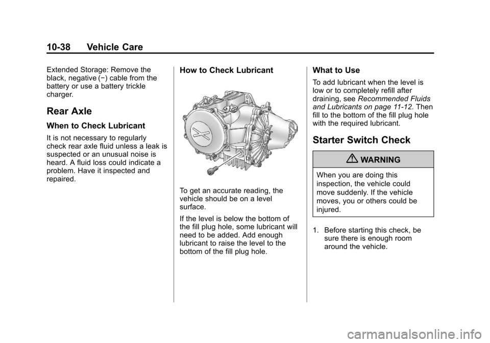CHEVROLET CORVETTE 2013 6.G Owners Manual Black plate (38,1)Chevrolet Corvette Owner Manual - 2013 - crc2 - 11/8/12
10-38 Vehicle Care
Extended Storage: Remove the
black, negative (−) cable from the
battery or use a battery trickle
charger.