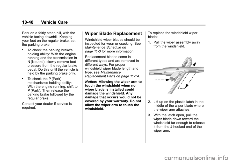 CHEVROLET CORVETTE 2013 6.G Owners Manual Black plate (40,1)Chevrolet Corvette Owner Manual - 2013 - crc2 - 11/8/12
10-40 Vehicle Care
Park on a fairly steep hill, with the
vehicle facing downhill. Keeping
your foot on the regular brake, set
