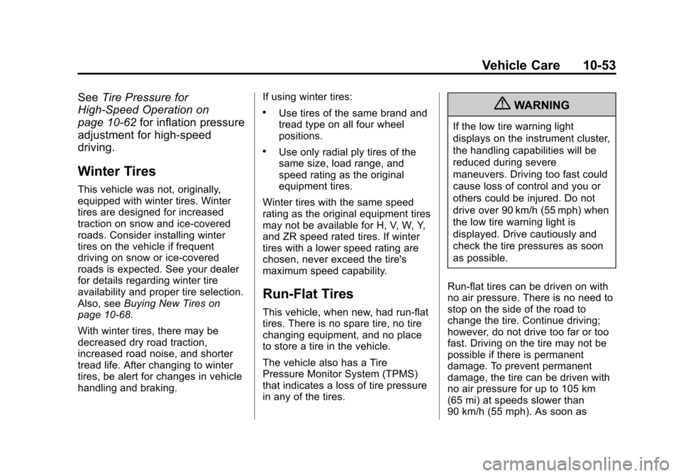 CHEVROLET CORVETTE 2013 6.G Owners Manual Black plate (53,1)Chevrolet Corvette Owner Manual - 2013 - crc2 - 11/8/12
Vehicle Care 10-53
SeeTire Pressure for
High-Speed Operation on
page 10‑62 for inflation pressure
adjustment for high-speed
