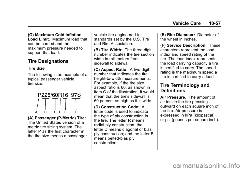 CHEVROLET CORVETTE 2013 6.G Owners Manual Black plate (57,1)Chevrolet Corvette Owner Manual - 2013 - crc2 - 11/8/12
Vehicle Care 10-57
(G) Maximum Cold Inflation
Load Limit
:Maximum load that
can be carried and the
maximum pressure needed to
