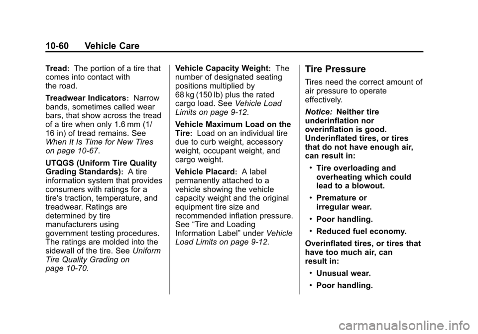 CHEVROLET CORVETTE 2013 6.G Owners Manual Black plate (60,1)Chevrolet Corvette Owner Manual - 2013 - crc2 - 11/8/12
10-60 Vehicle Care
Tread:The portion of a tire that
comes into contact with
the road.
Treadwear Indicators
:Narrow
bands, some