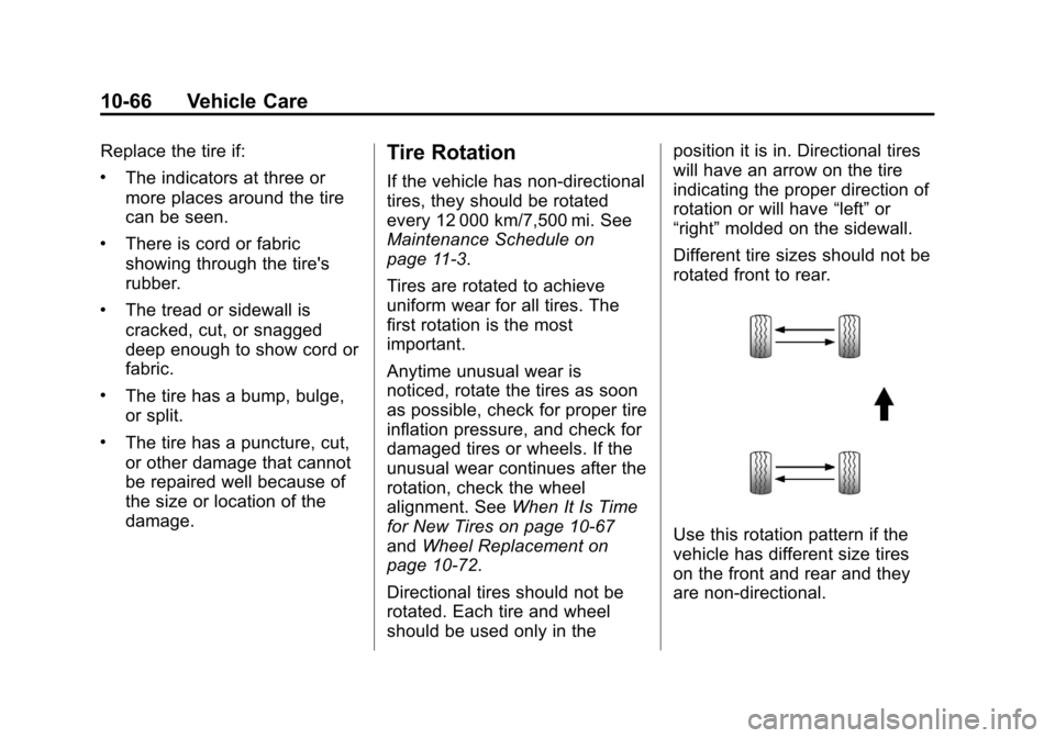 CHEVROLET CORVETTE 2013 6.G Owners Manual Black plate (66,1)Chevrolet Corvette Owner Manual - 2013 - crc2 - 11/8/12
10-66 Vehicle Care
Replace the tire if:
.The indicators at three or
more places around the tire
can be seen.
.There is cord or