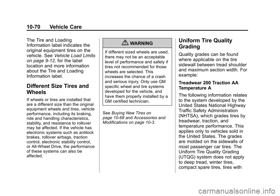 CHEVROLET CORVETTE 2013 6.G Owners Manual Black plate (70,1)Chevrolet Corvette Owner Manual - 2013 - crc2 - 11/8/12
10-70 Vehicle Care
The Tire and Loading
Information label indicates the
original equipment tires on the
vehicle. SeeVehicle Lo
