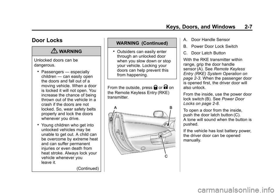 CHEVROLET CORVETTE 2013 6.G Owners Guide Black plate (7,1)Chevrolet Corvette Owner Manual - 2013 - crc2 - 11/8/12
Keys, Doors, and Windows 2-7
Door Locks
{WARNING
Unlocked doors can be
dangerous.
.Passengers—especially
children —can easi